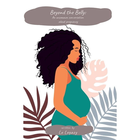 Beyond the Belly : An Uncommon Conversation about Pregnancy (Paperback)