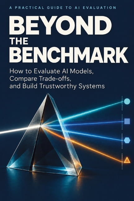 Beyond the Benchmark: How to Evaluate AI Models, Compare Trade-offs ...