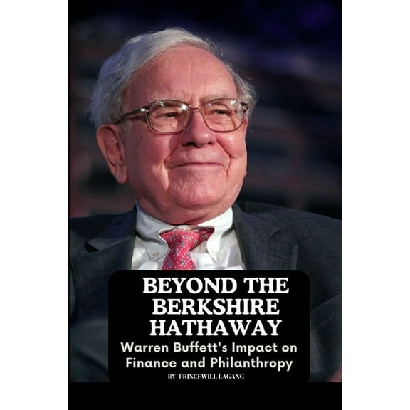 Beyond the Berkshire Hathaway: Warren Buffett's Impact on Finance and Philanthropy, (Paperback)