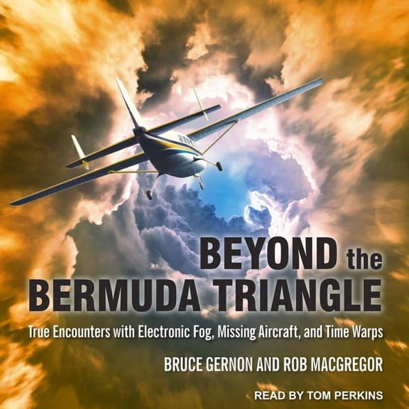 Beyond the Bermuda Triangle: True Encounters with Electronic Fog, Missing Aircraft, and Time Warps (Audiobook)