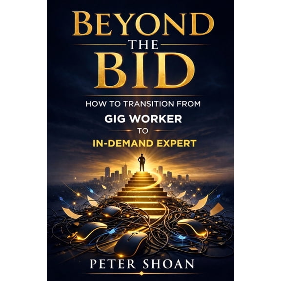 Beyond the Bid: How to Transition from Gig Worker to In-Demand Expert, (Paperback)