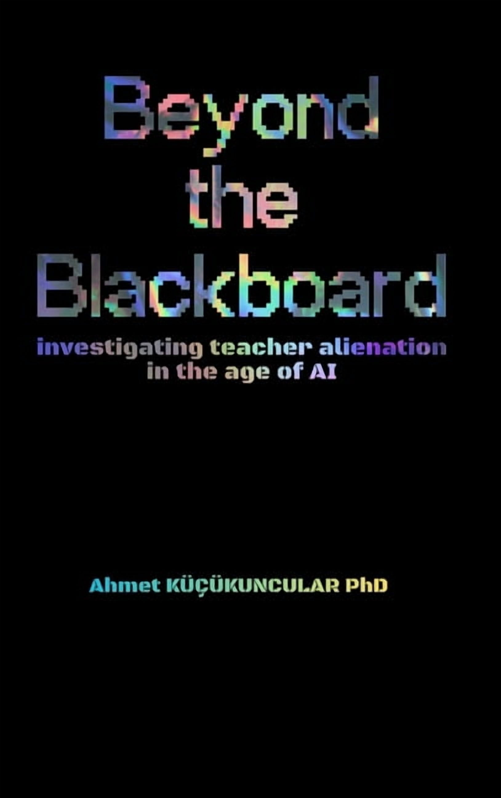 Beyond the Blackboard: investigating teacher alienation in the age of AI, (Hardcover)