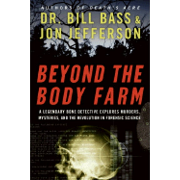 Pre-Owned Beyond the Body Farm : A Legendary Bone Detective Explores Murders, Mysteries, and the Revolution in Forensic Science