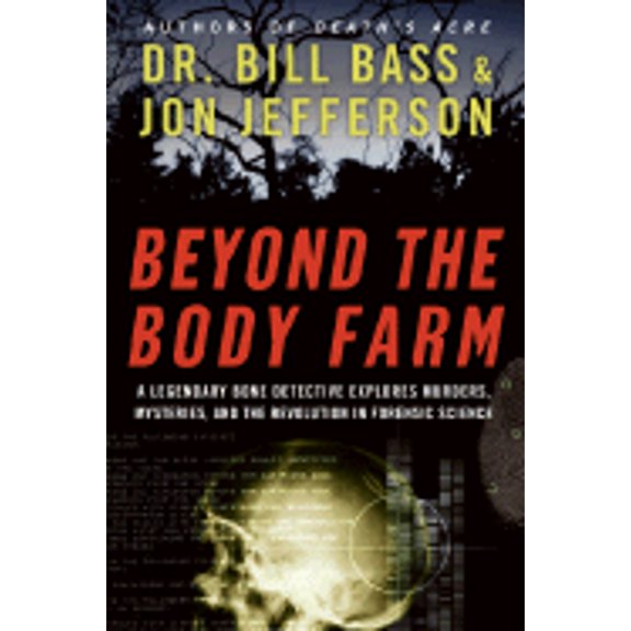 Pre-Owned Beyond the Body Farm: A Legendary Bone Detective Explores Murders, Mysteries, and the Revolution in (Hardcover) by Dr. Bill Bass, Jon Jefferson