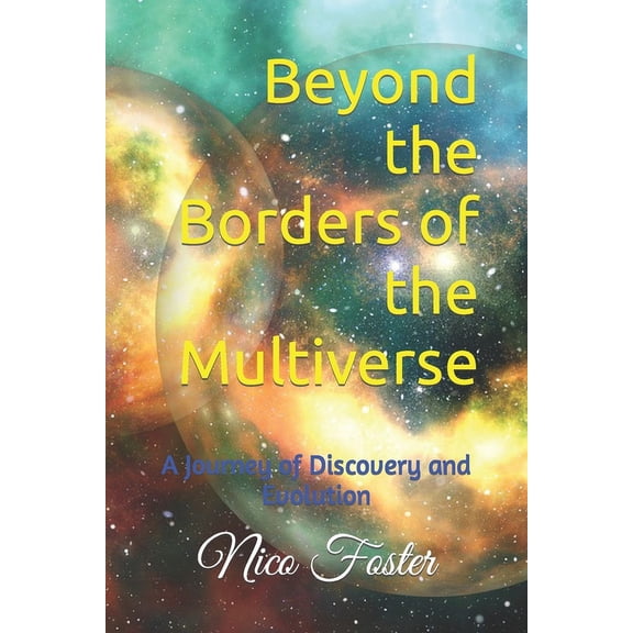 Beyond the Borders of the Multiverse : A Journey of Discovery and Evolution (Paperback)