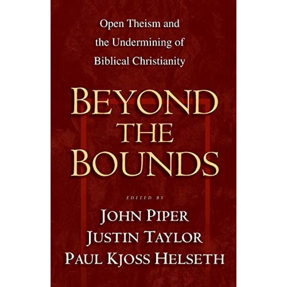 Pre-Owned Beyond the Bounds: Open Theism and the Undermining of Biblical Christianity (Paperback) 1581344627 9781581344622