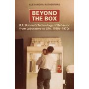 Beyond the Box B.F. Skinners Technology of Behaviour from Laboratory to Life, 1950s-1970s Paperback