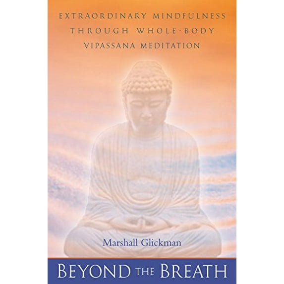 Pre-Owned Beyond the Breath: Extraordinary Mindfulness Through Whole Body Vipassana Yoga Meditation (Paperback) 1582900434 9781582900438