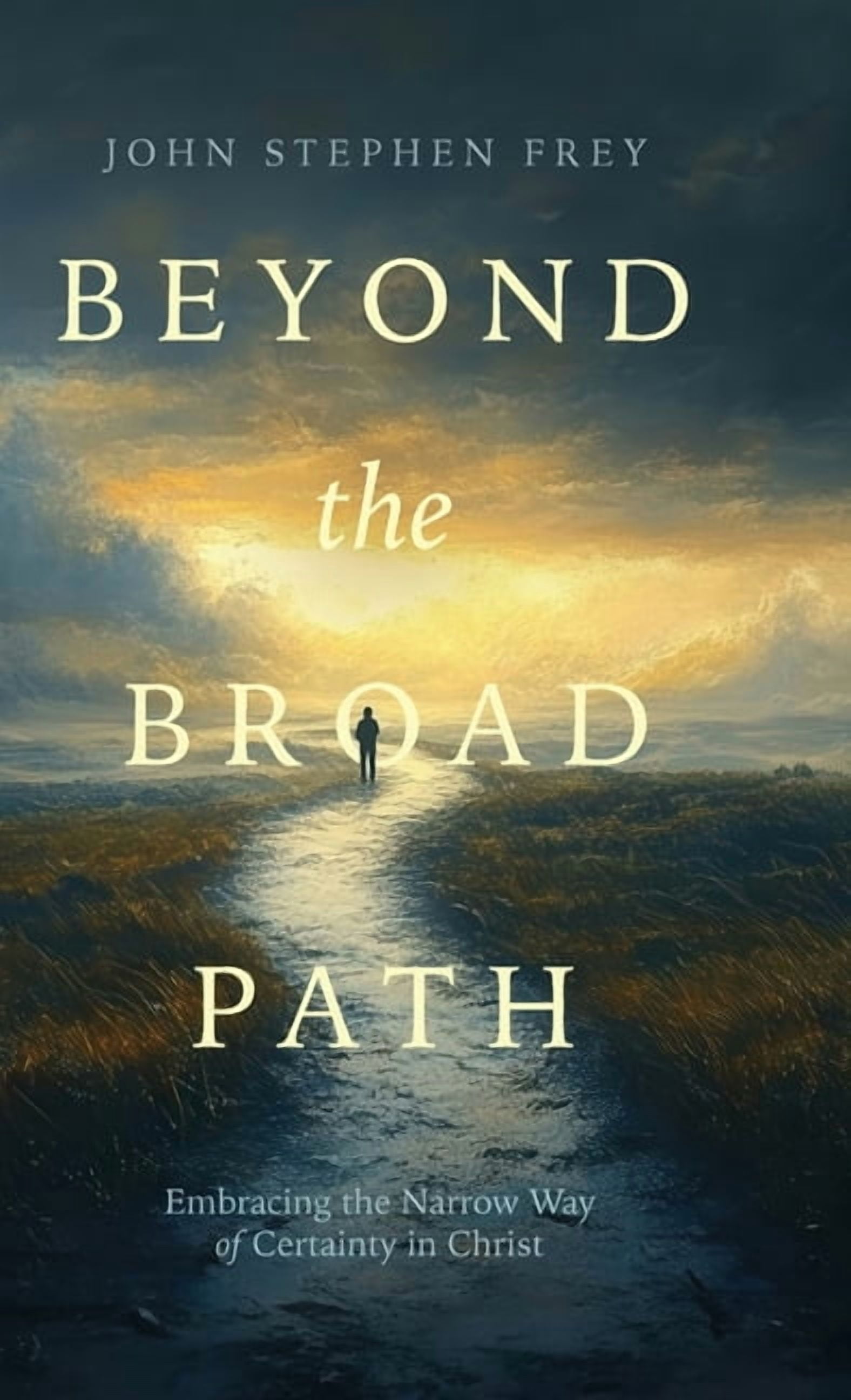 Beyond the Broad Path: Embracing the Narrow Way of Certainty in Christ ...