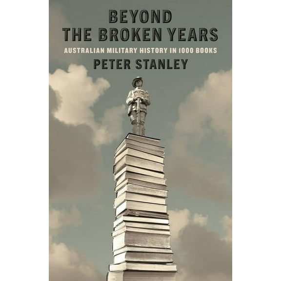 Beyond the Broken Years: Australian military history in 1000 books, (Paperback)