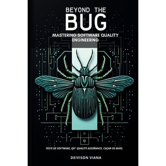 Beyond the Bug: Mastering Software Quality Engineering, (Paperback)