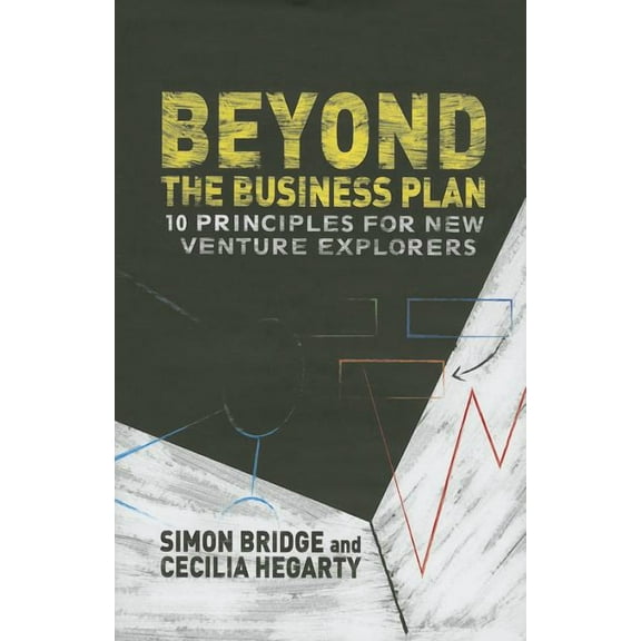 Beyond the Business Plan: 10 Principles for New Venture Explorers, (Hardcover)