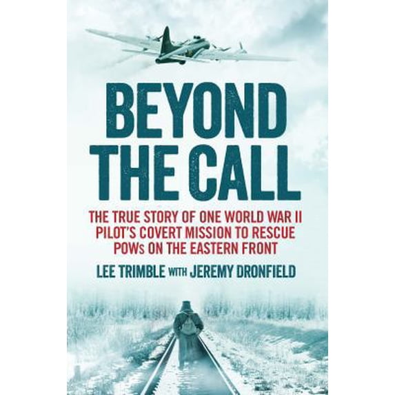 Pre-Owned Beyond the Call: The True Story of One World War II Pilot's Covert Mission to Rescue POWs on the Eastern Front (Paperback) 184831941X 9781848319417