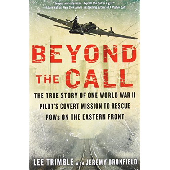 Pre-Owned Beyond the Call: The True Story of One World War II Pilot's Covert Mission to Rescue POWs on the Eastern Front (Hardcover) 042527604X 9780425276044