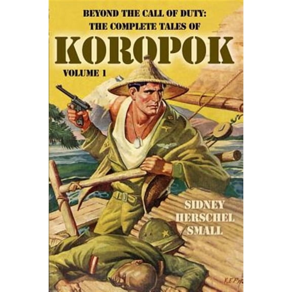 Koropok: Beyond the Call of Duty: The Complete Tales of Koropok, Volume 1 (Paperback)