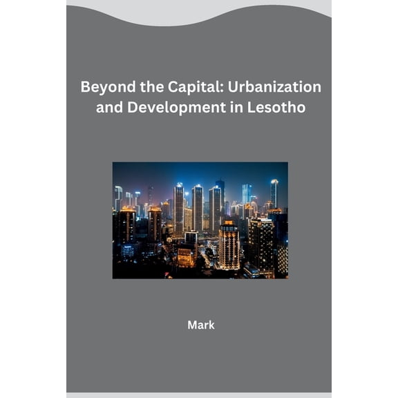 Beyond the Capital: Urbanization and Development in Lesotho, (Paperback)