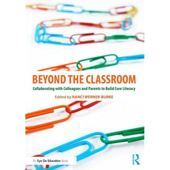 Beyond the Classroom: Collaborating with Colleagues and Parents to Build Core Literacy (Paperback)