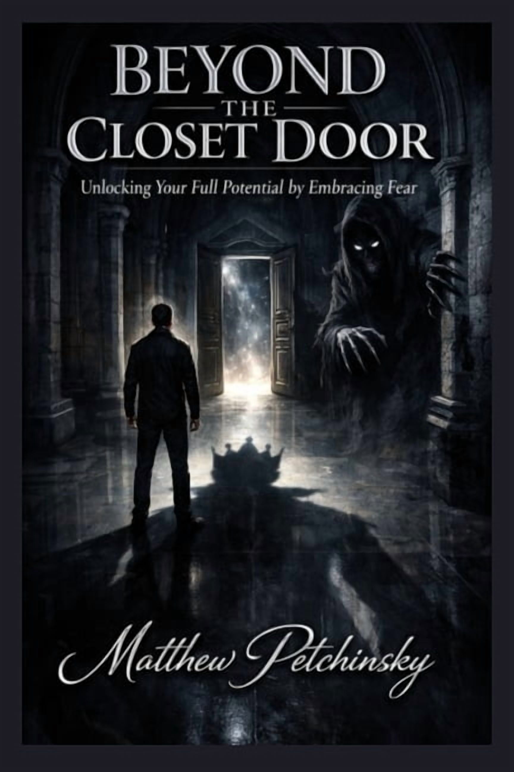 Beyond the Closet Door: Unlocking Your Full Potential by Embracing Fear, (Paperback)