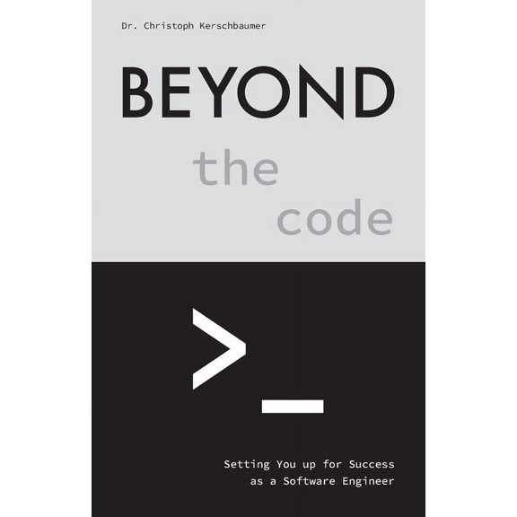 Beyond the Code: Setting You up for Success as a Software Engineer, (Paperback)