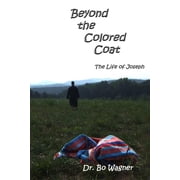 Beyond the Colored Coat The Life of Joseph Paperback by Dr. Bo Wagner