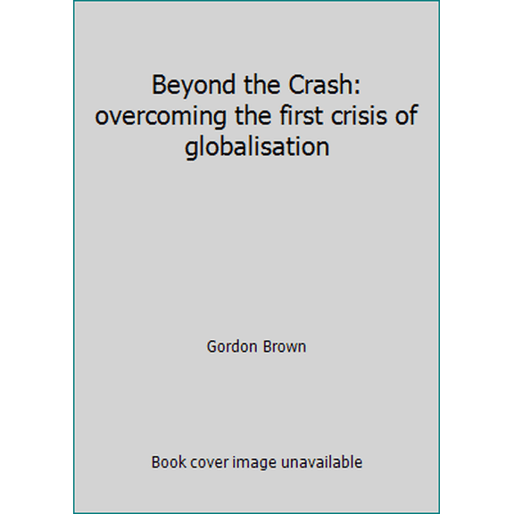 Pre-Owned Beyond the Crash: overcoming the first crisis of globalisation (Paperback) 0857202855 9780857202857