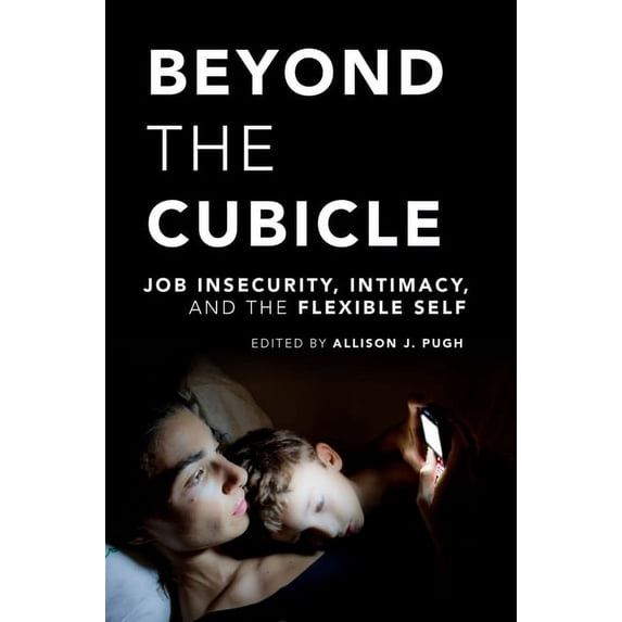 Beyond the Cubicle: Job Insecurity, Intimacy, and the Flexible Self, (Paperback)