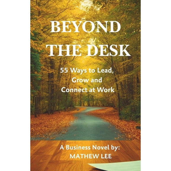 Beyond the Desk: 55 Ways to Lead, Grow and Connect at Work, (Paperback)