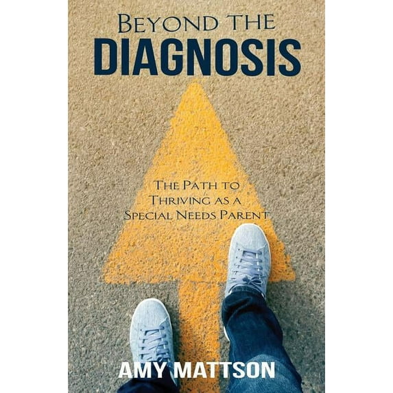 Beyond the Diagnosis: The Path to Thriving as a Special Needs Parent, (Paperback)