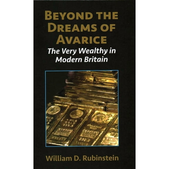 Beyond the Dreams of Avarice: The Very Wealthy in Modern Britain, (Hardcover)