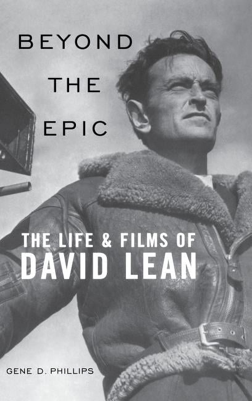 Beyond the Epic: The Life and Films of David Lean, (Hardcover ...