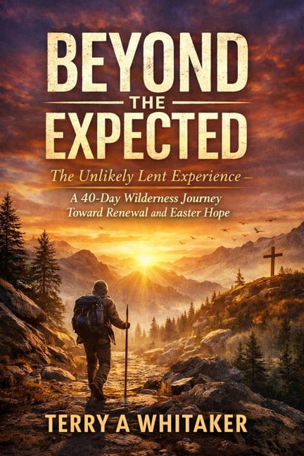 Beyond the Expected: The Unlikely Lent Experience - A 40-Day Wilderness Journey Toward Renewal and Easter Hope, (Paperback)