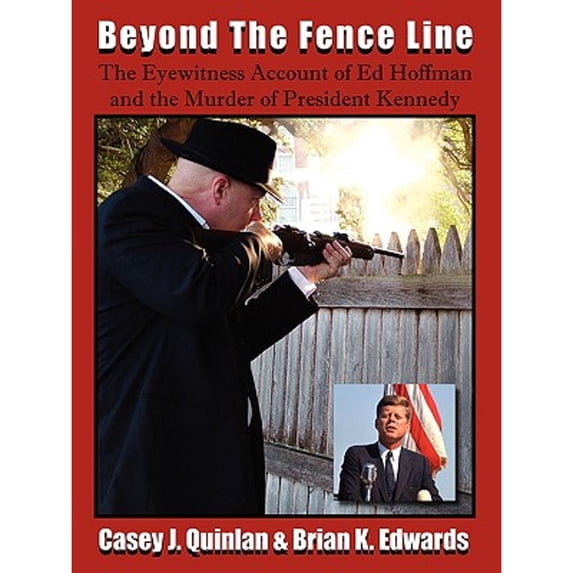 Pre-Owned Beyond the Fence Line: The Eyewitness Account of Ed Hoffman and the Murder of President John F. Kennedy (Paperback) 0977465748 9780977465743