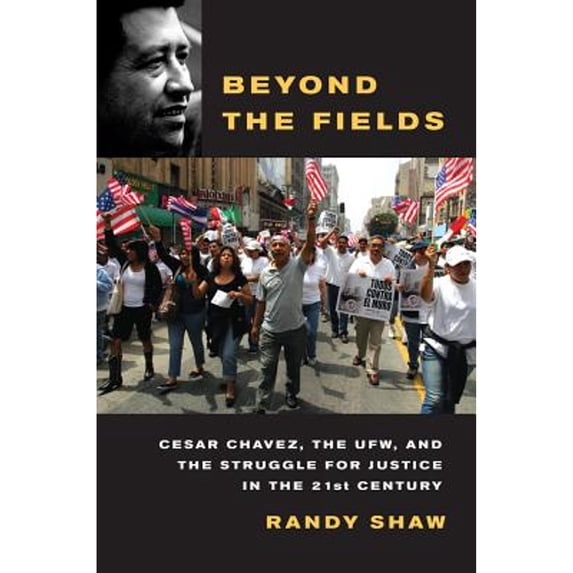 Pre-Owned Beyond the Fields: Cesar Chavez, the UFW, and the Struggle for Justice in the 21st Century (Paperback) 0520268040 9780520268043