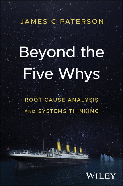 Beyond the Five Whys: Root Cause Analysis and Systems Thinking ...