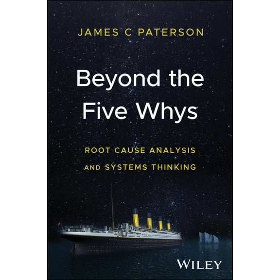 Beyond the Five Whys: Root Cause Analysis and Systems Thinking, (Hardcover)