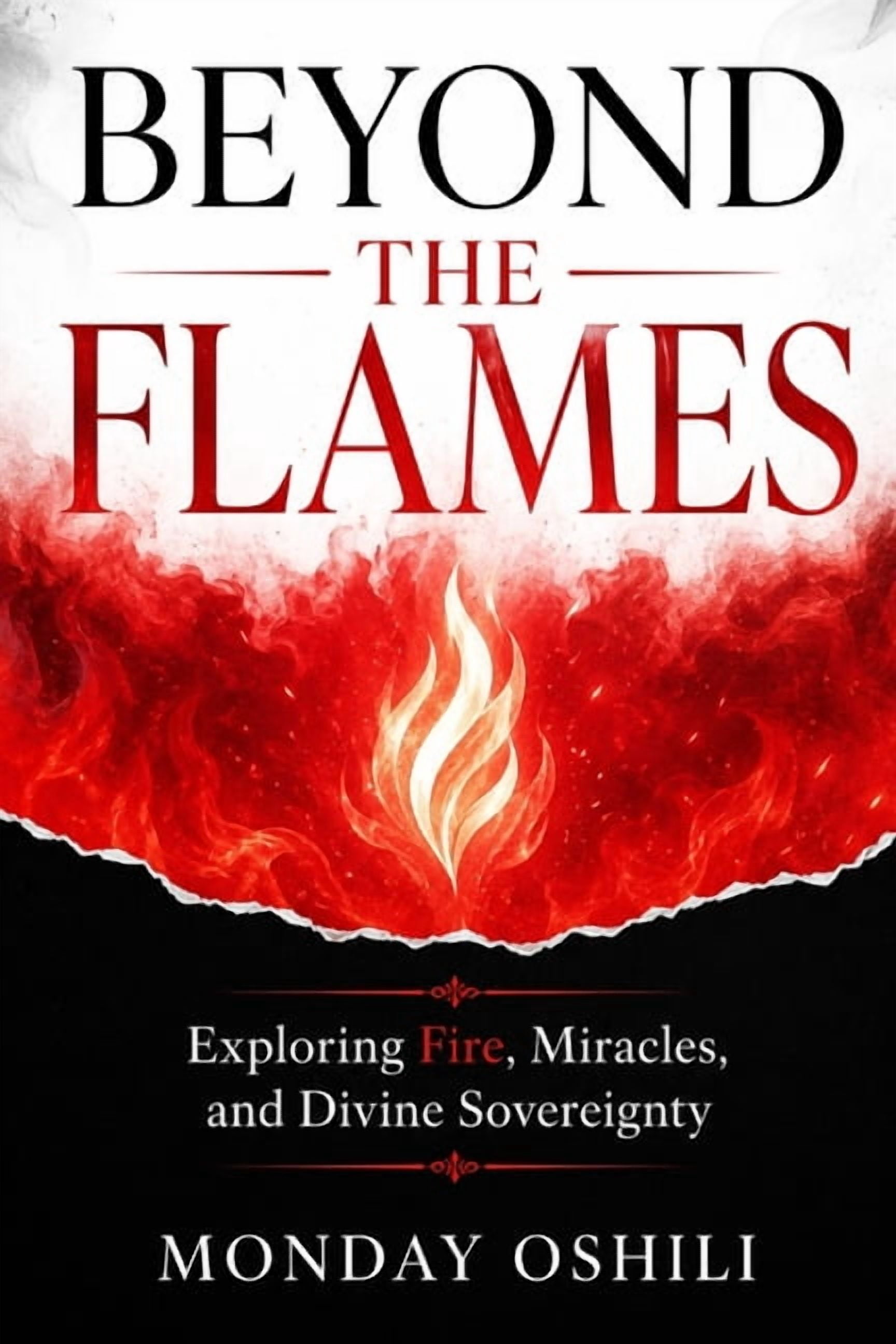Beyond the Flames: Exploring Fire, Miracles, and Divine Sovereignty, (Paperback)