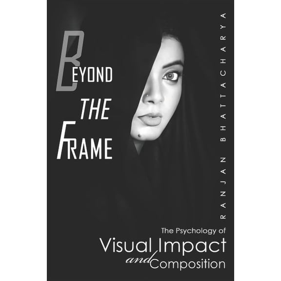 Beyond the Frame: The Psychology of Visual Impact and Composition, (Paperback)