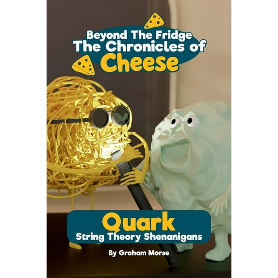 Beyond the Fridge, the Chronicles of Che Quark: String Theory ...