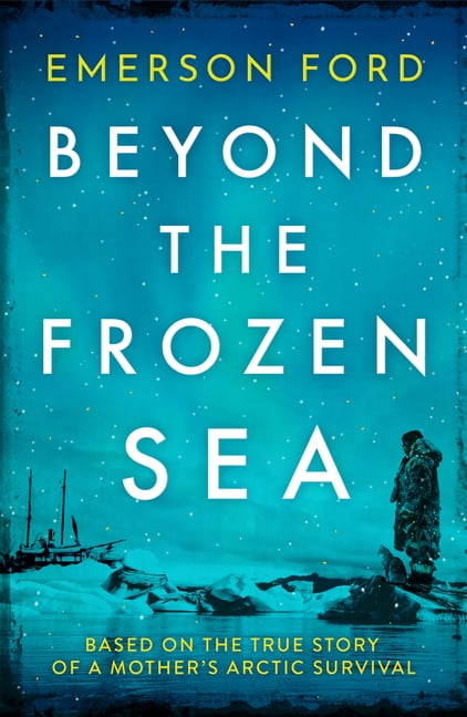 Beyond the Frozen Sea: Based on the True Story of a Mother's Arctic Survival, (Paperback)