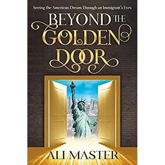 Pre-Owned Beyond the Golden Door: Seeing the American Dream Through an Immigrant's Eyes (Paperback) 1642792853 9781642792850
