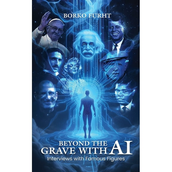 Beyond the Grave with AI: Interviews with Famous Figures, (Hardcover)