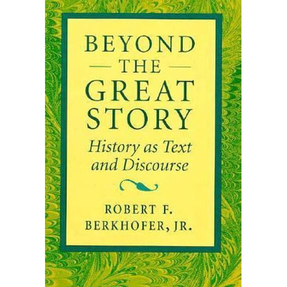 Pre-Owned Beyond the Great Story: History as Text and Discourse (Hardcover) 0674069072 9780674069077