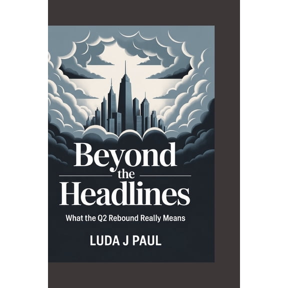 Beyond the Headlines: What the Q2 Rebound Really Means, (Paperback)