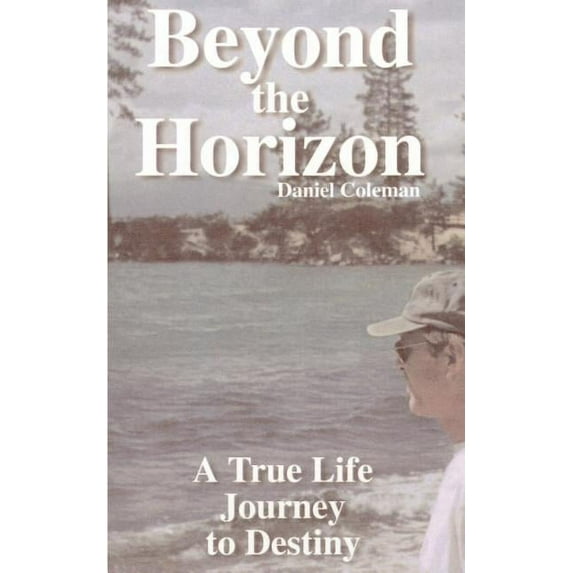 Beyond the Horizon: A True Life Journey to Destiny, (Paperback)