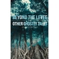 thumbnail image 1 of Beyond the Levee and Other Ghostly Tales (Paperback) by Peter R Talley, 1 of 1