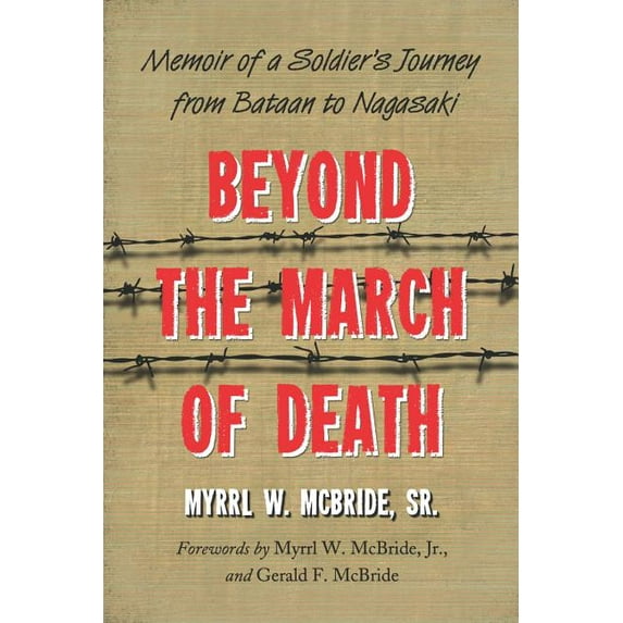 Beyond the March of Death: Memoir of a Soldier's Journey from Bataan to Nagasaki, (Paperback)