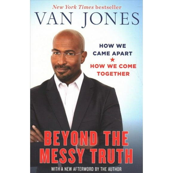 Beyond the Messy Truth: How We Came Apart, How We Come Together (Paperback)
