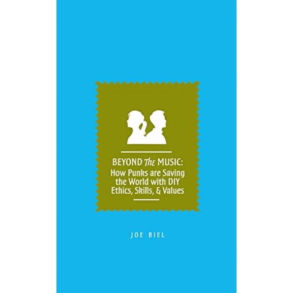 Beyond the Music: How Punks are Saving the World with DIY Ethics, Skills, & Values, 9781621064725, Paperback,