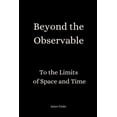 thumbnail image 1 of Beyond the Observable: To the Limits of Space and Time, (Paperback), 1 of 1