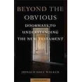 thumbnail image 1 of Beyond the Obvious : Doorways to Understanding the New Testament, 1 of 1